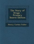 The Story of Drugs di Henry Corbin Fuller edito da Nabu Press