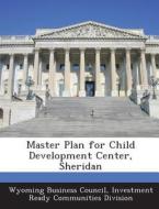 Master Plan For Child Development Center, Sheridan edito da Bibliogov