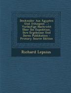 Denkmaler Aus Agypten Und Athiopien ...: Vorlaufige Nachricht Uber Die Expedition, Ihre Ergebnisse Und Deren Publikation di Richard Lepsius edito da Nabu Press