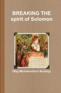 BREAKING THE spirit of Solomon di Oleg Michailovtizch Brudnyy edito da Lulu.com