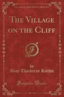 The Village On The Cliff (classic Reprint) di Anne Thackeray Ritchie edito da Forgotten Books