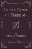 In The Cause Of Freedom (classic Reprint) di Arthur W Marchmont edito da Forgotten Books