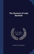The Hysteria Of Lady Macbeth di Isador H 1875-1943 Coriat edito da Sagwan Press