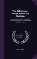 The Selection Of Foster Homes For Children di Mary S Doran edito da Palala Press