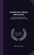 Sunday Law, Liberty And License di Emil Gustav Hirsch edito da Palala Press