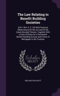 The Law Relating To Benefit Building Societies di William Tidd Pratt edito da Palala Press