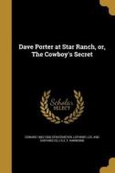 Dave Porter at Star Ranch, Or, the Cowboy's Secret di Edward Stratemeyer, Lyle T. Hammond edito da WENTWORTH PR