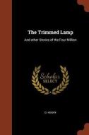 The Trimmed Lamp: And Other Stories of the Four Million di O. Henry edito da CHIZINE PUBN