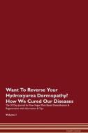 Want To Reverse Your Hydroxyurea Dermopathy? How We Cured Our Diseases. The 30 Day Journal for Raw Vegan Plant-Based Det di Health Central edito da Raw Power