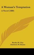 A Woman's Temptation: A Novel (1880) di Bertha M. Clay, Charlotte M. Brame edito da Kessinger Publishing