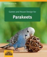 Games and House Design for Parakeets di Hildegard Niemann edito da BES PUB