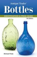 Antique Trader Bottles Identification & Price Guide di Michael Polak edito da F&w Publications Inc