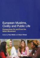 European Muslims, Civility and Public Life: Perspectives on and from the Gülen Movement edito da CONTINUUM