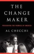 The Change Maker di Al Checchi edito da Open Road Media