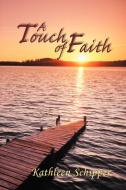 A Touch of Faith: The Angel's Advocate Group: Book One di Kathleen Schipper edito da AUTHORHOUSE