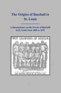 The Origins of Baseball in St. Louis di MR Paul G. Conley edito da Createspace