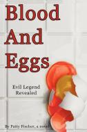 Blood and Eggs: Evil Legend Revealed di Patty Fischer edito da AUTHORHOUSE