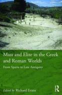 Mass and Elite in the Greek and Roman Worlds di Richard Evans edito da Taylor & Francis Ltd