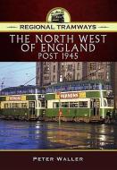 Regional Tramways - The North West of England, Post 1945 di Peter Waller edito da Pen & Sword Books Ltd