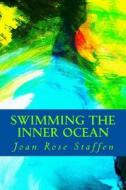 Swimming the Inner Ocean: Stories of an Angelic Lightworker di Joan Rose Staffen edito da Createspace