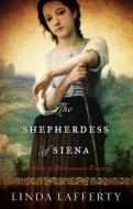 The Shepherdess Of Siena di Linda Lafferty edito da Amazon Publishing