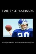 Coaching Youth Football - How to Stop the Power Running Game di Football Playbooks edito da Createspace