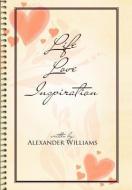 Life Love Inspiration di Alexander Williams edito da Xlibris
