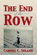 The End of the Row di Carmel C. Solano edito da Xlibris