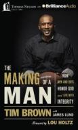 The Making of a Man: How Men and Boys Honor God and Live with Integrity di Tim Brown edito da Thomas Nelson on Brilliance Audio