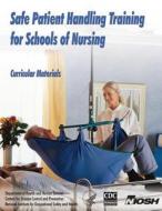 Safe Patient Handling Training for Schools of Nursing: Curricular Materials di Dr Thomas R. Waters, Dr Audrey Nelson, Dr Nancy Hughes edito da Createspace