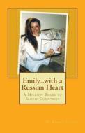 Emily...with a Russian Heart: A Million Bibles to Slovic Countries di Bonnie Libhart, Dr Bonnie Libhart edito da Createspace