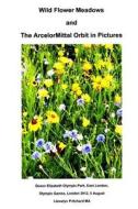Wild Flower Meadows and the Arcelormittal Orbit in Pictures di Llewelyn Pritchard edito da Createspace Independent Publishing Platform