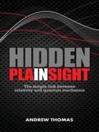 Hidden in Plain Sight: The Simple Link Between Relativity and Quantum Mechanics di Andrew Thomas edito da Tantor Audio