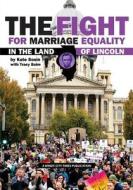 The Fight for Marriage Equality in the Land of Lincoln di Kate Sosin, Tracy Baim edito da Createspace