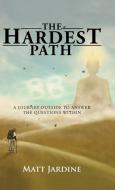 The Hardest Path di Matt Jardine edito da Balboa Press