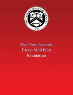 Tax Time Account Direct Mail Pilot Evaluation di U. S. Department of the Treasury edito da Createspace