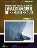 Identity Theft Additional Actions Could Help IRS Combat the Large, Evolving Threat of Refund Fraud di United States Government Accountability edito da Createspace
