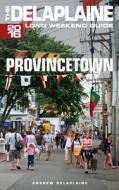 Provincetown - The Delaplaine 2016 Long Weekend Guide di Andrew Delaplaine edito da Createspace