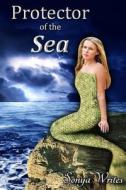 Protector of the Sea di Sonya Writes edito da Createspace