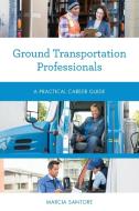 Ground Transportation Professionals di Marcia Santore edito da Rowman & Littlefield