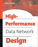 High Performance Data Network Design: Design Techniques and Tools di Tony Kenyon edito da DIGITAL PR