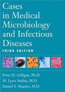 Cases In Medical Microbiology And Infectious Diseases di Peter H. Gilligan, M. Lynn Smiley, Daniel S. Shapiro, Melissa B. Miller edito da American Society For Microbiology