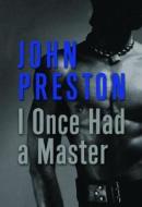 I Once Had A Master di John Preston edito da Cleis Press