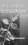Microbial Plant Pathogens And Crop Disease Management di P. Narayanasamy edito da Taylor & Francis Inc