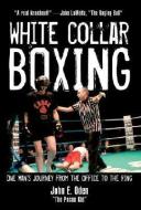 White Collar Boxing: One Man's Journey from the Office to the Ring di John E. Oden edito da HATHERLEIGH PR