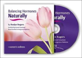 Balancing Hormones Naturally di Roslyn Rogers edito da Woodland Publishing Inc.