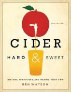 Cider, Hard and Sweet: History, Traditions, and Making Your Own di Ben Watson edito da COUNTRYMAN PR