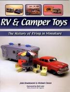 RV & Camper Toys: The History of RVing in Miniature di John Brunkowski, Michael Closen edito da Iconografix