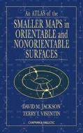 An Atlas of the Smaller Maps in Orientable and Nonorientable Surfaces di David Jackson edito da Chapman and Hall/CRC