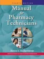 Manual for Pharmacy Technicians di American Society of Health-System Pharma, Ashp, Bonnie Bachenheimer edito da ASHP - American Society of Health-System Pharmacists